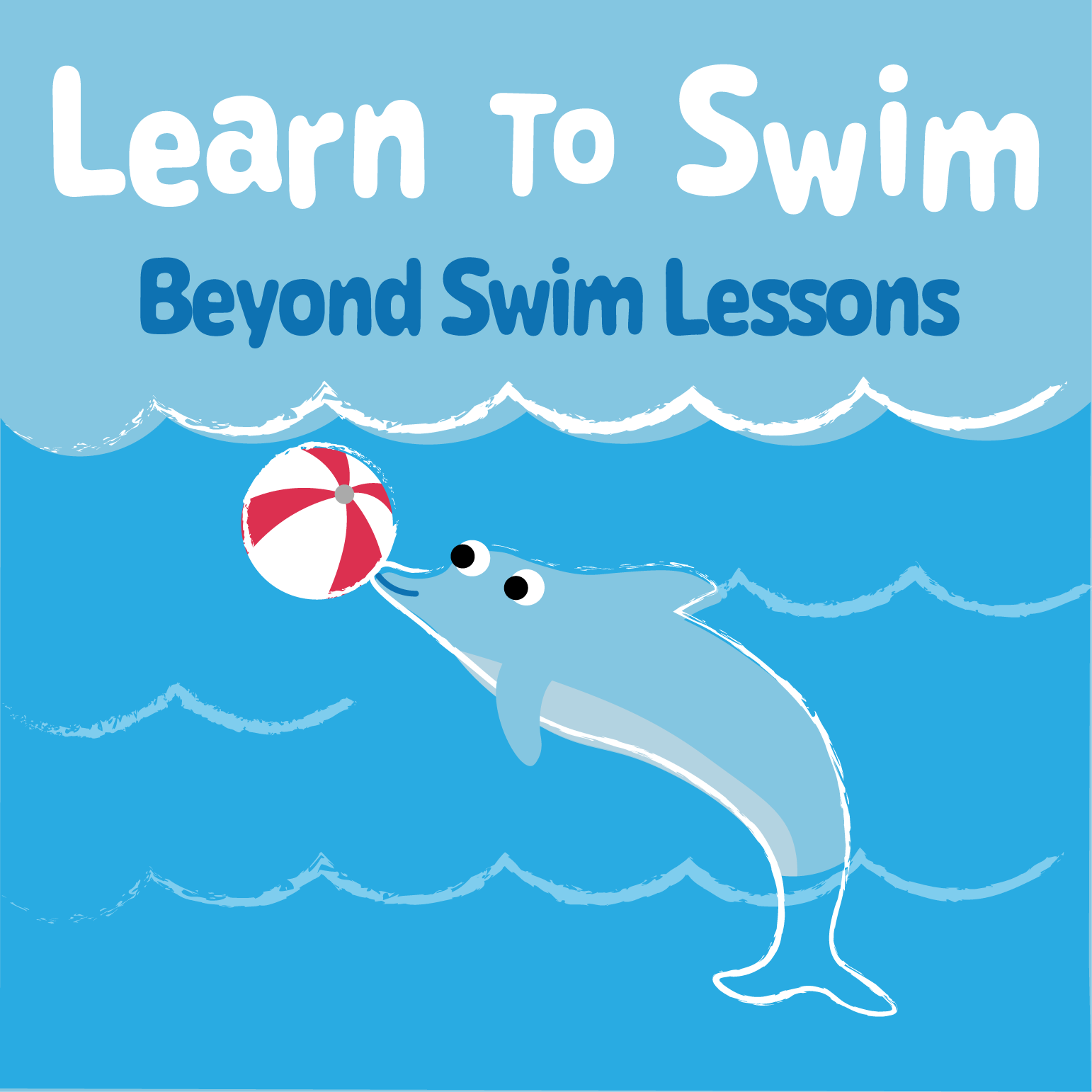 a dolphin playing with a beach ball in the water with the text "learn to swim; beyond swim lessons"