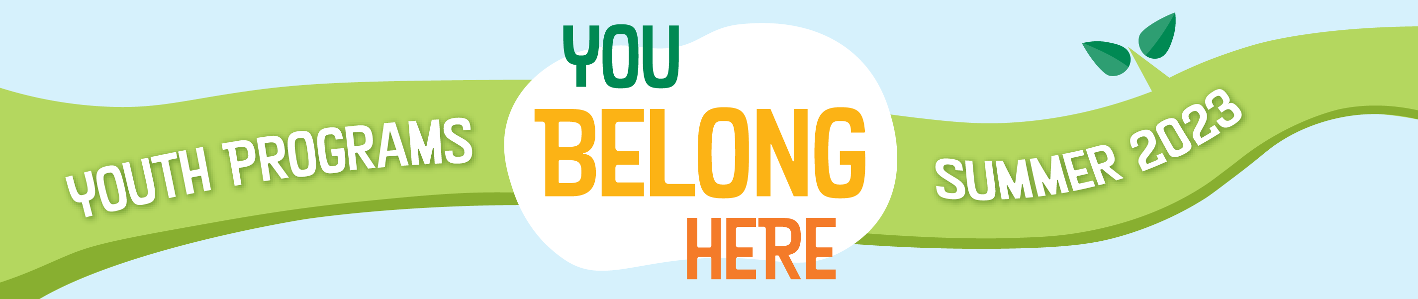 illustrated design a green branch with the text "You Belong Here, Youth Programs Summer 2023"