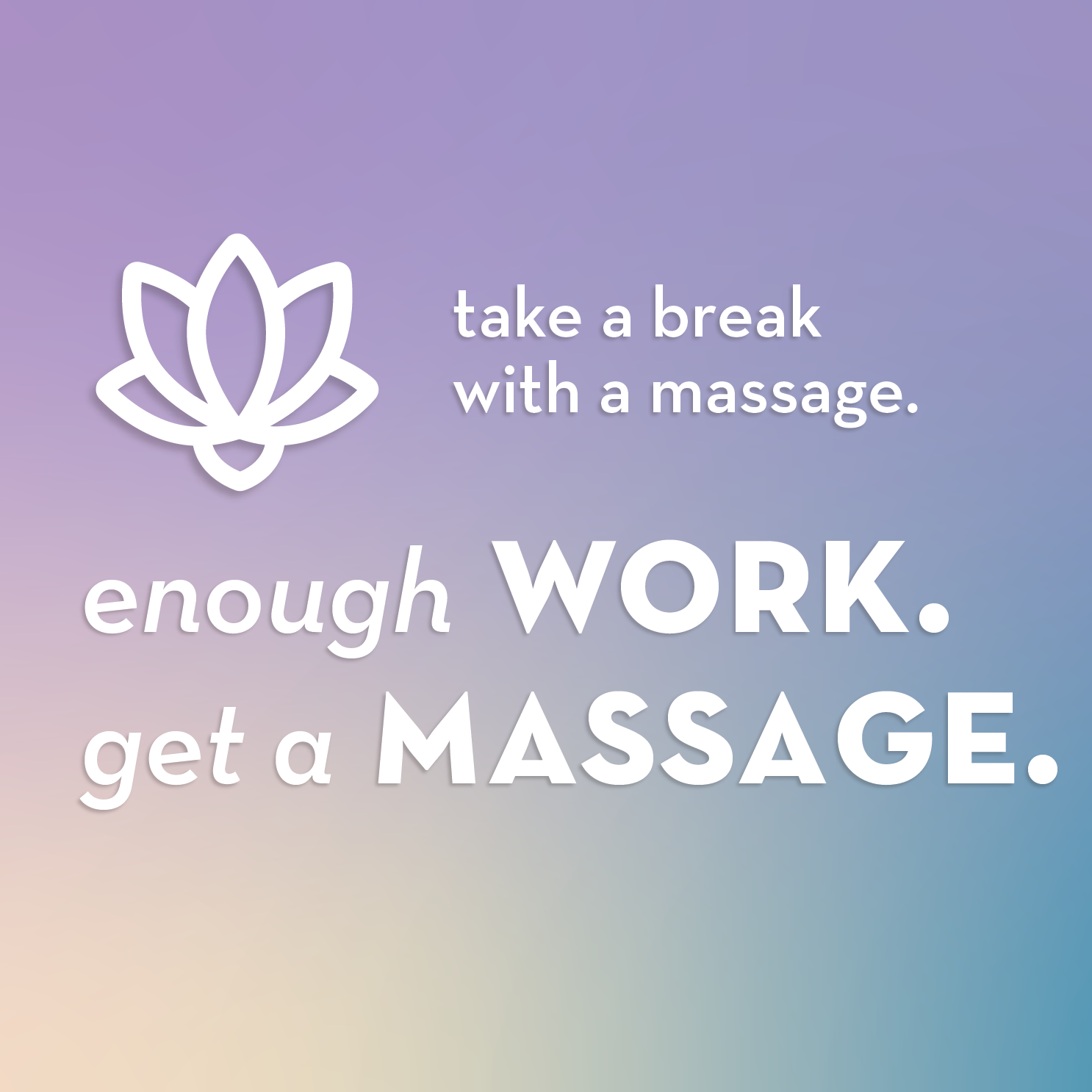 cool toned gradient graphic with the text "enough work, get a massage. take a break with massage."